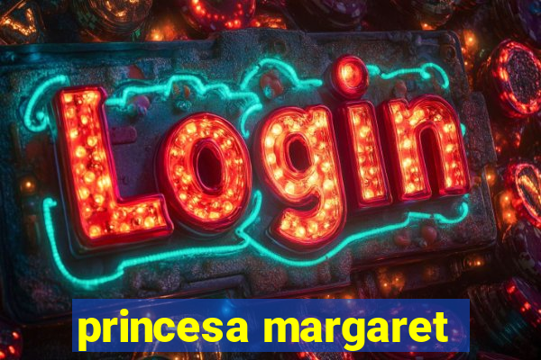 princesa margaret